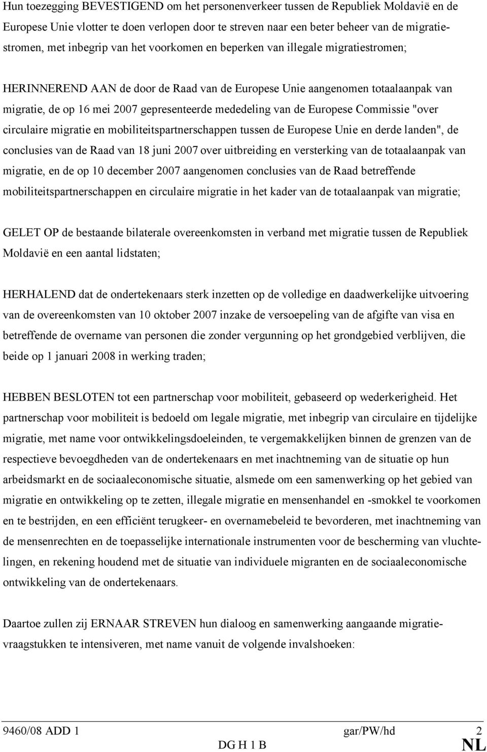 de Europese Commissie "over circulaire migratie en mobiliteitspartnerschappen tussen de Europese Unie en derde landen", de conclusies van de Raad van 18 juni 2007 over uitbreiding en versterking van