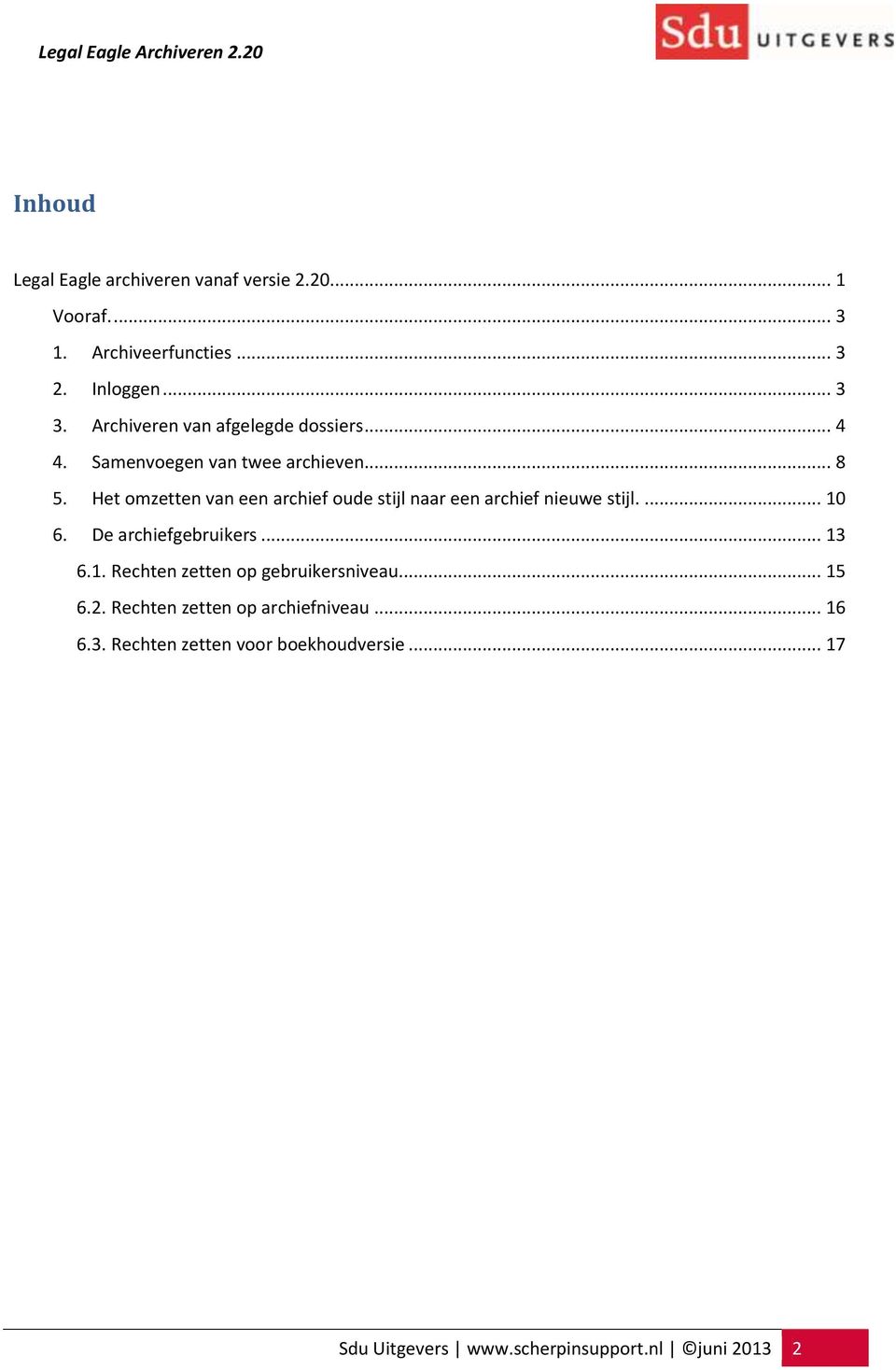 Het omzetten van een archief oude stijl naar een archief nieuwe stijl.... 10 6. De archiefgebruikers... 13 6.1. Rechten zetten op gebruikersniveau.