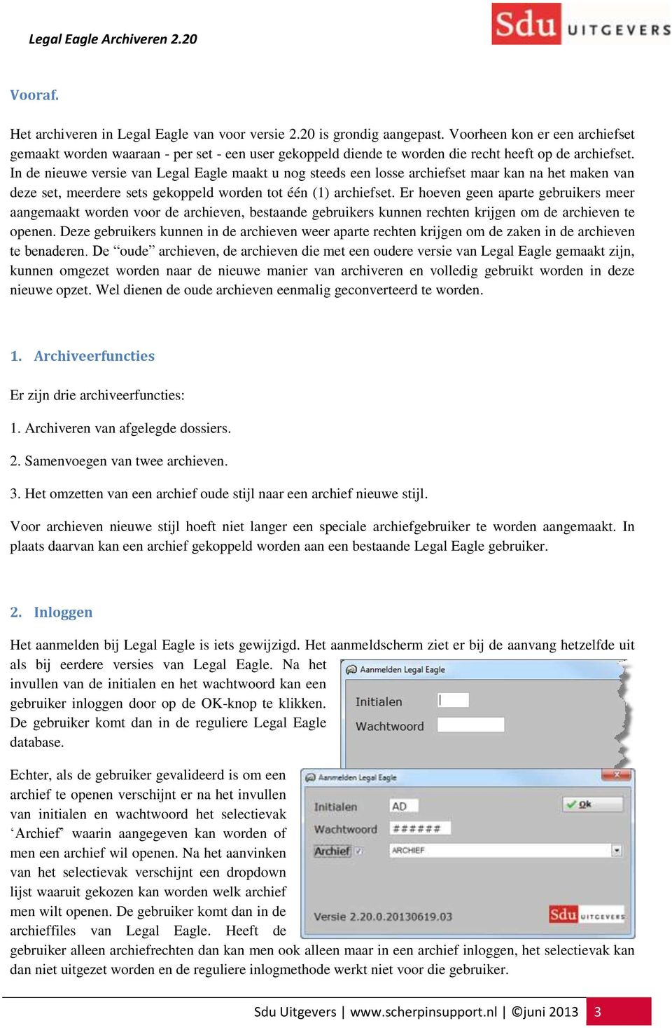 In de nieuwe versie van Legal Eagle maakt u nog steeds een losse archiefset maar kan na het maken van deze set, meerdere sets gekoppeld worden tot één (1) archiefset.