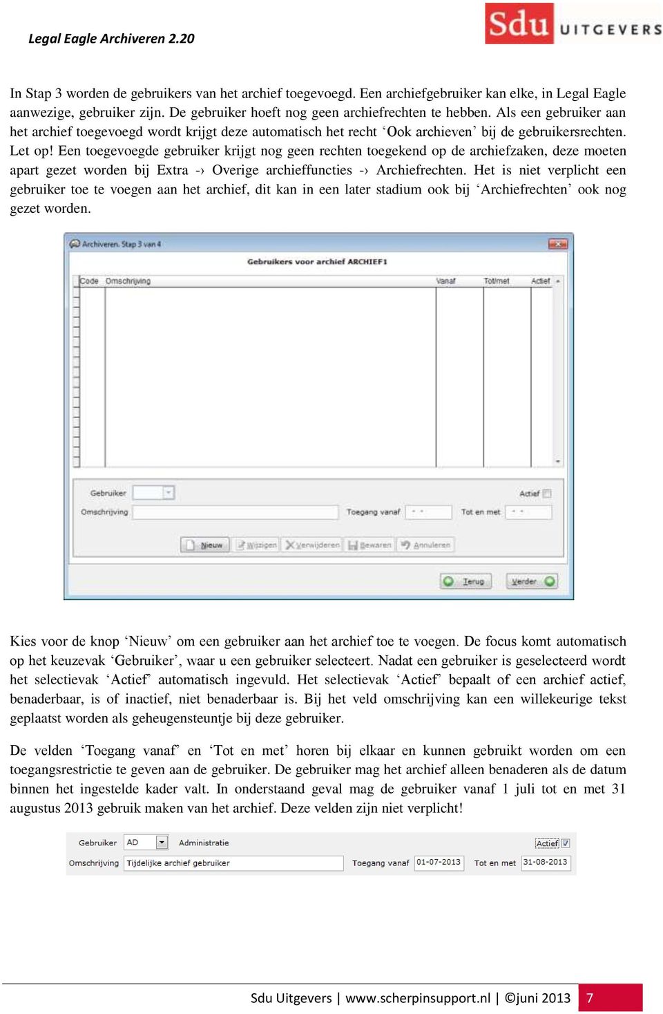 Een toegevoegde gebruiker krijgt nog geen rechten toegekend op de archiefzaken, deze moeten apart gezet worden bij Extra - Overige archieffuncties - Archiefrechten.