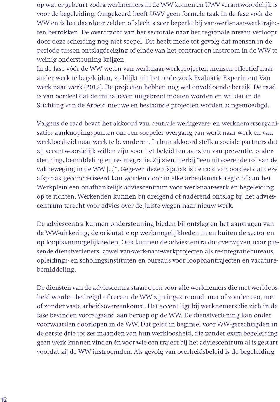 De overdracht van het sectorale naar het regionale niveau verloopt door deze scheiding nog niet soepel.