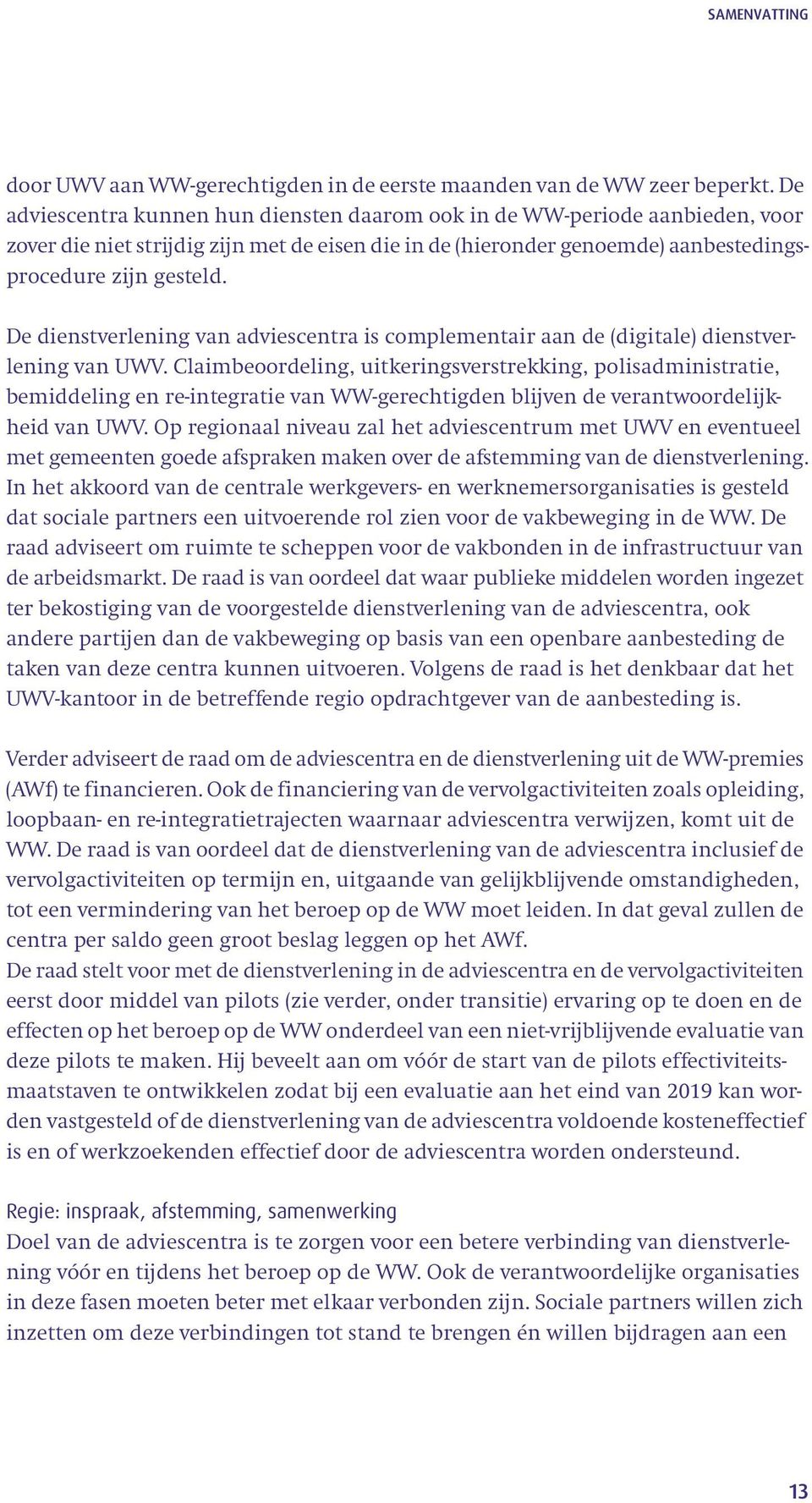 De dienstverlening van adviescentra is complementair aan de (digitale) dienstverlening van UWV.