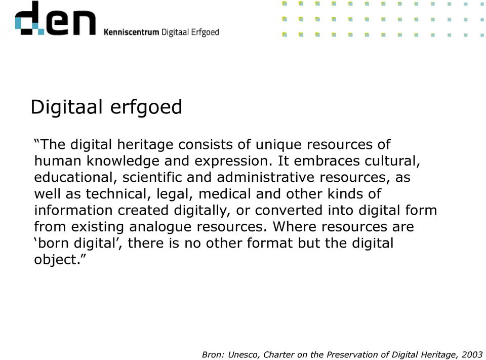 other kinds of information created digitally, or converted into digital form from existing analogue resources.