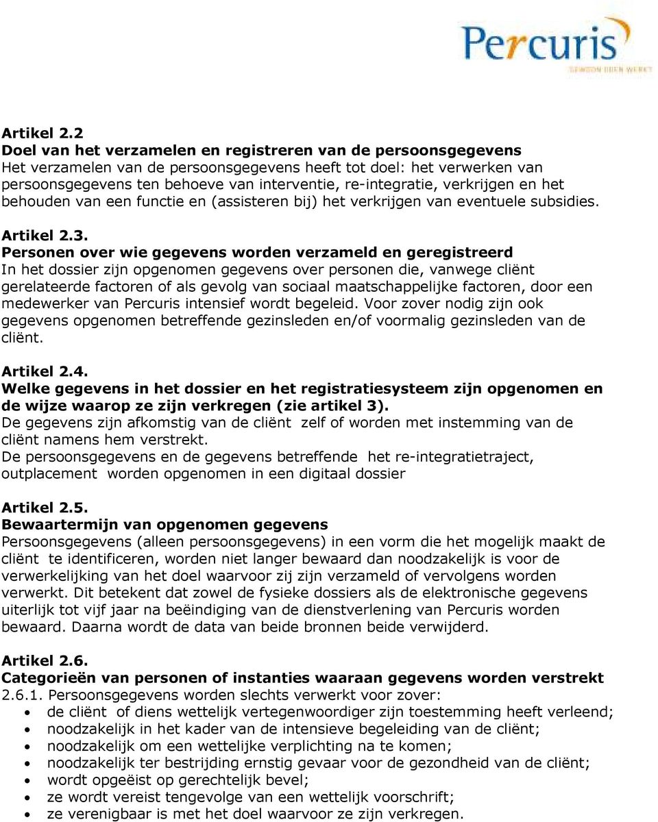 verkrijgen en het behouden van een functie en (assisteren bij) het verkrijgen van eventuele subsidies. 3.