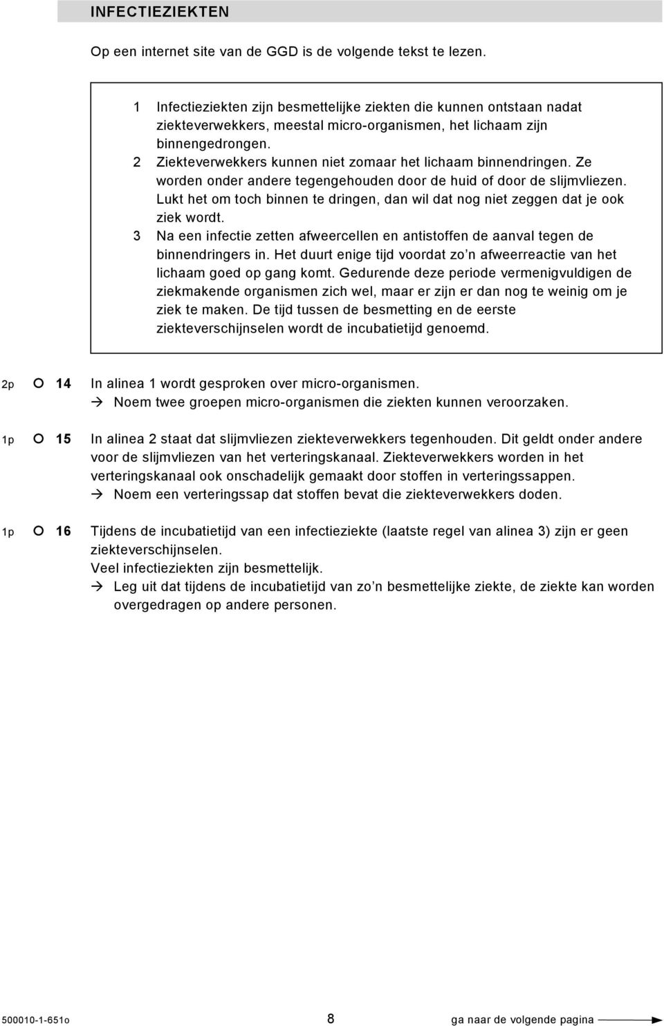 2 Ziekteverwekkers kunnen niet zomaar het lichaam binnendringen. Ze worden onder andere tegengehouden door de huid of door de slijmvliezen.