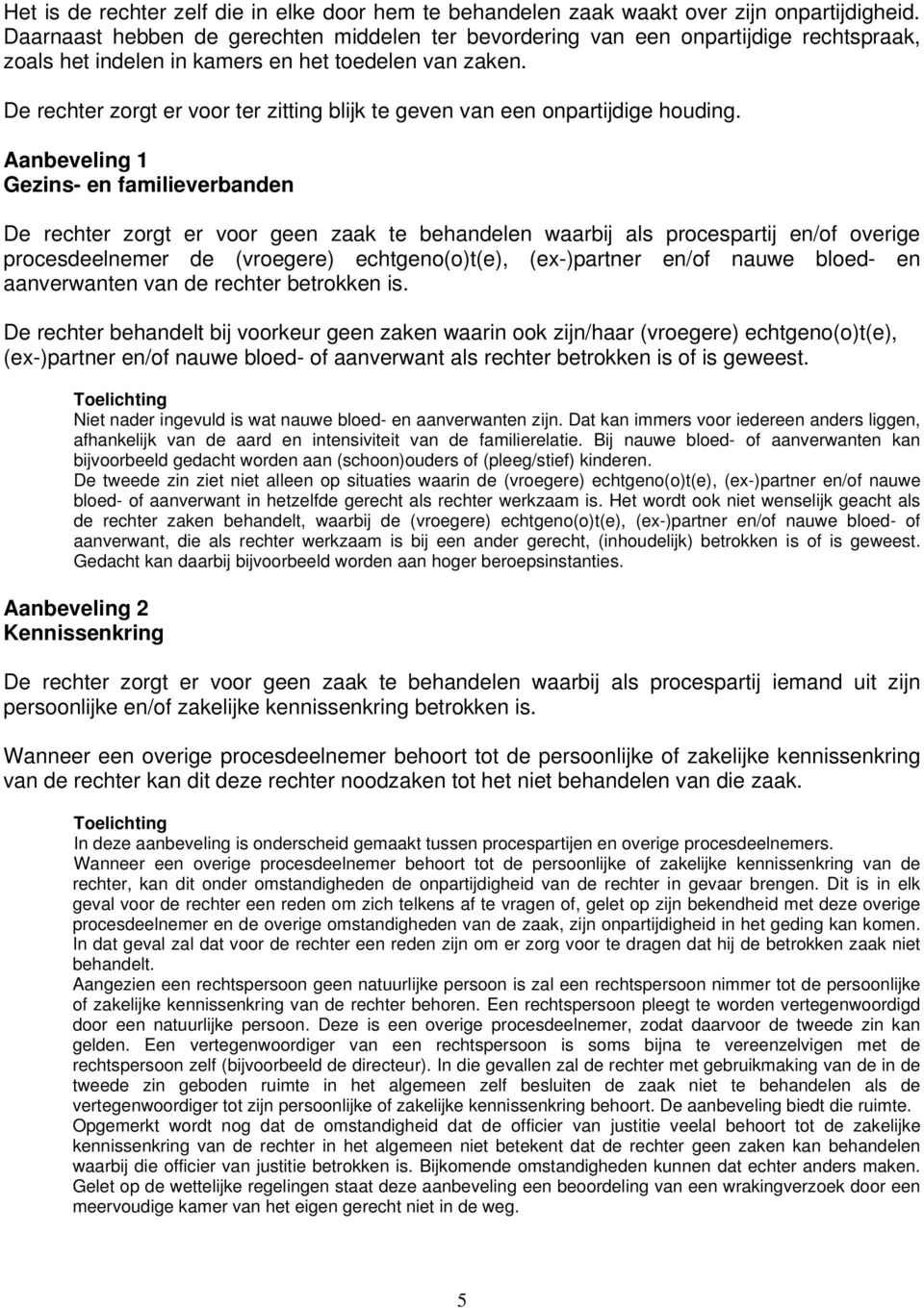 De rechter zorgt er voor ter zitting blijk te geven van een onpartijdige houding.