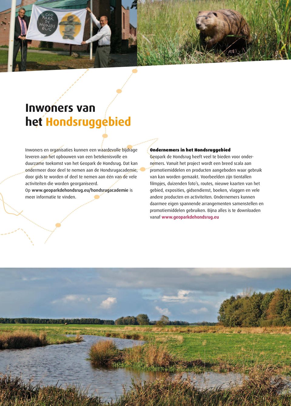 eu/hondsrugacademie is meer informatie te vinden. Ondernemers in het Hondsruggebied Geopark de Hondsrug heeft veel te bieden voor onder- nemers.