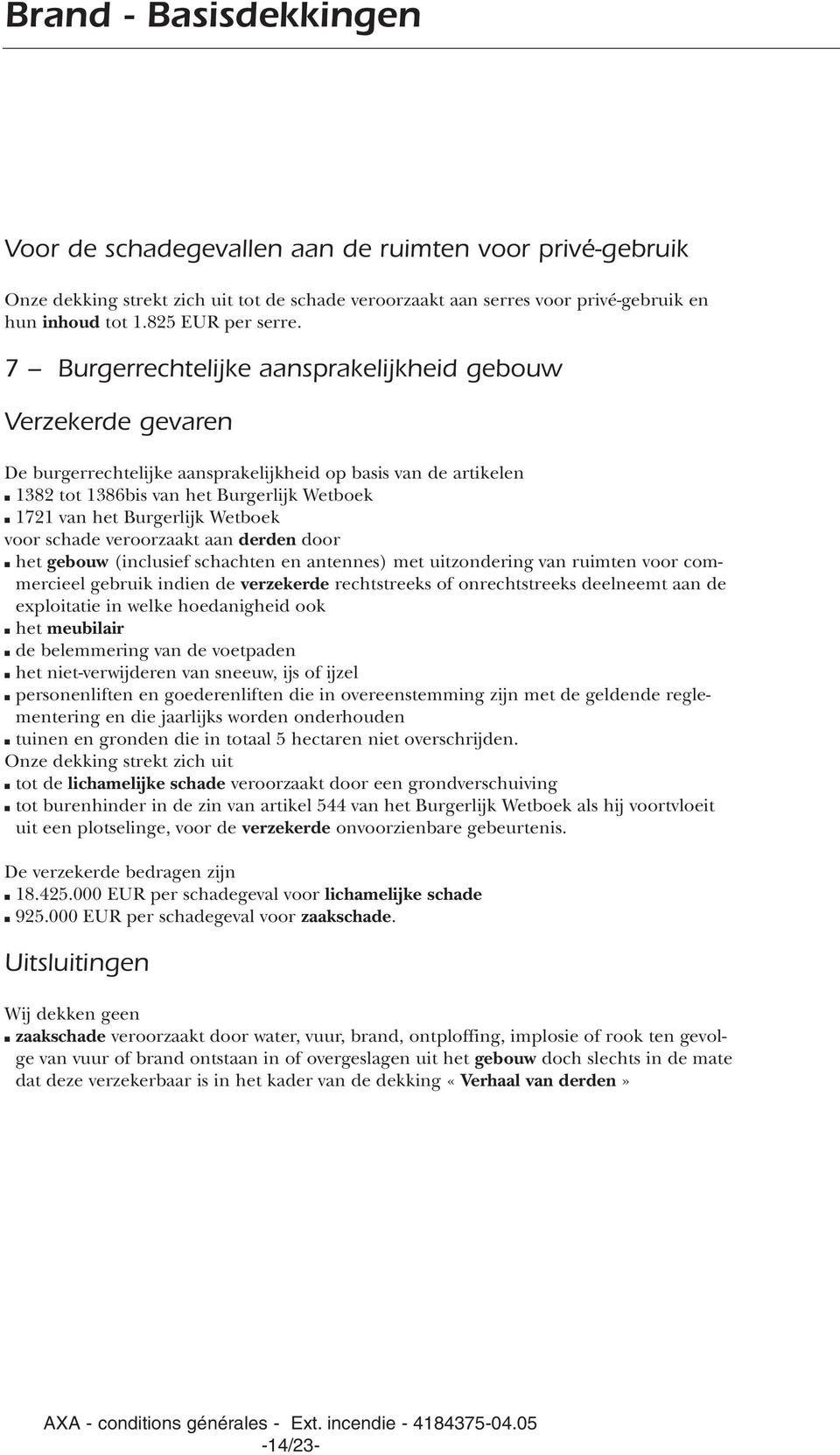 7 Burgerrechtelijke aansprakelijkheid gebouw Verzekerde gevaren De burgerrechtelijke aansprakelijkheid op basis van de artikelen 1382 tot 1386bis van het Burgerlijk Wetboek 1721 van het Burgerlijk