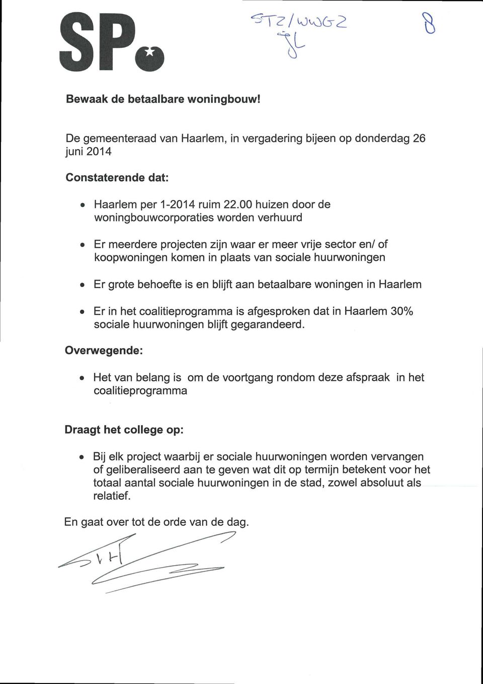 blijft aan betaalbare woningen in Haarlem Er in het coalitieprogramma is afgesproken dat in Haarlem 30% sociale huurwoningen blijft gegarandeerd.