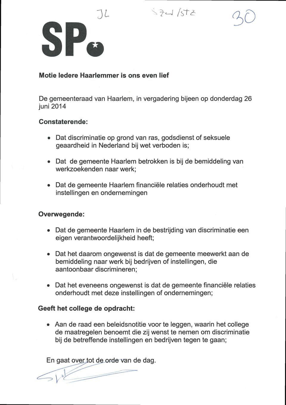 instellingen en ondernemingen Overwegende: Dat de gemeente Haarlem in de bestrijding van discriminatie een eigen verantwoordelijkheid heeft; Dat het daarom ongewenst is dat de gemeente meewerkt aan