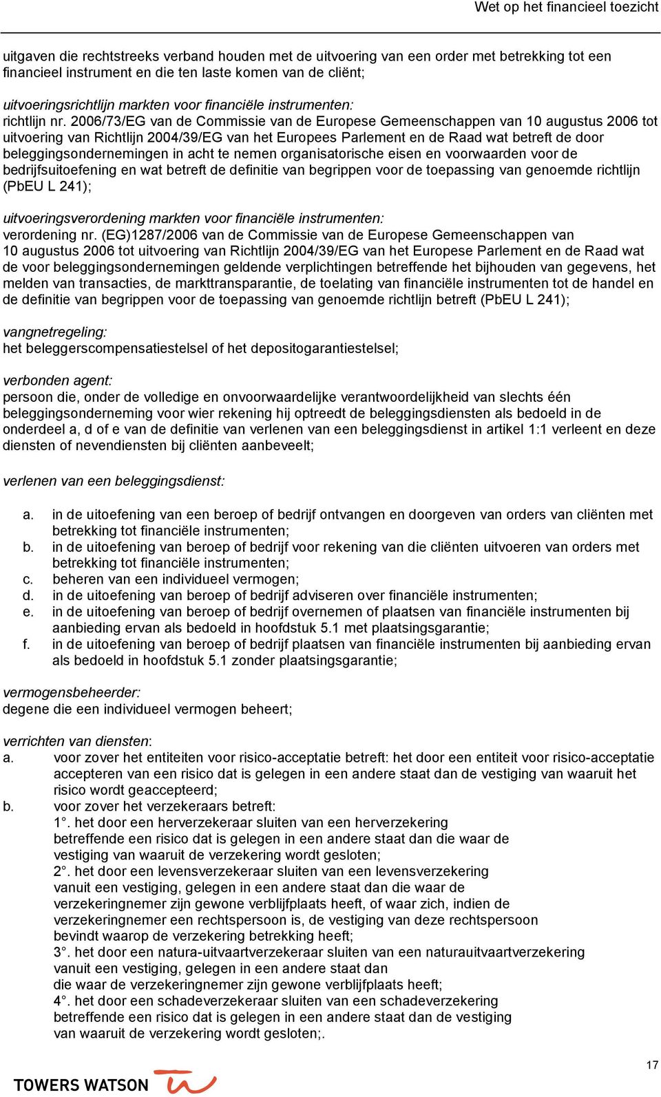 2006/73/EG van de Commissie van de Europese Gemeenschappen van 10 augustus 2006 tot uitvoering van Richtlijn 2004/39/EG van het Europees Parlement en de Raad wat betreft de door