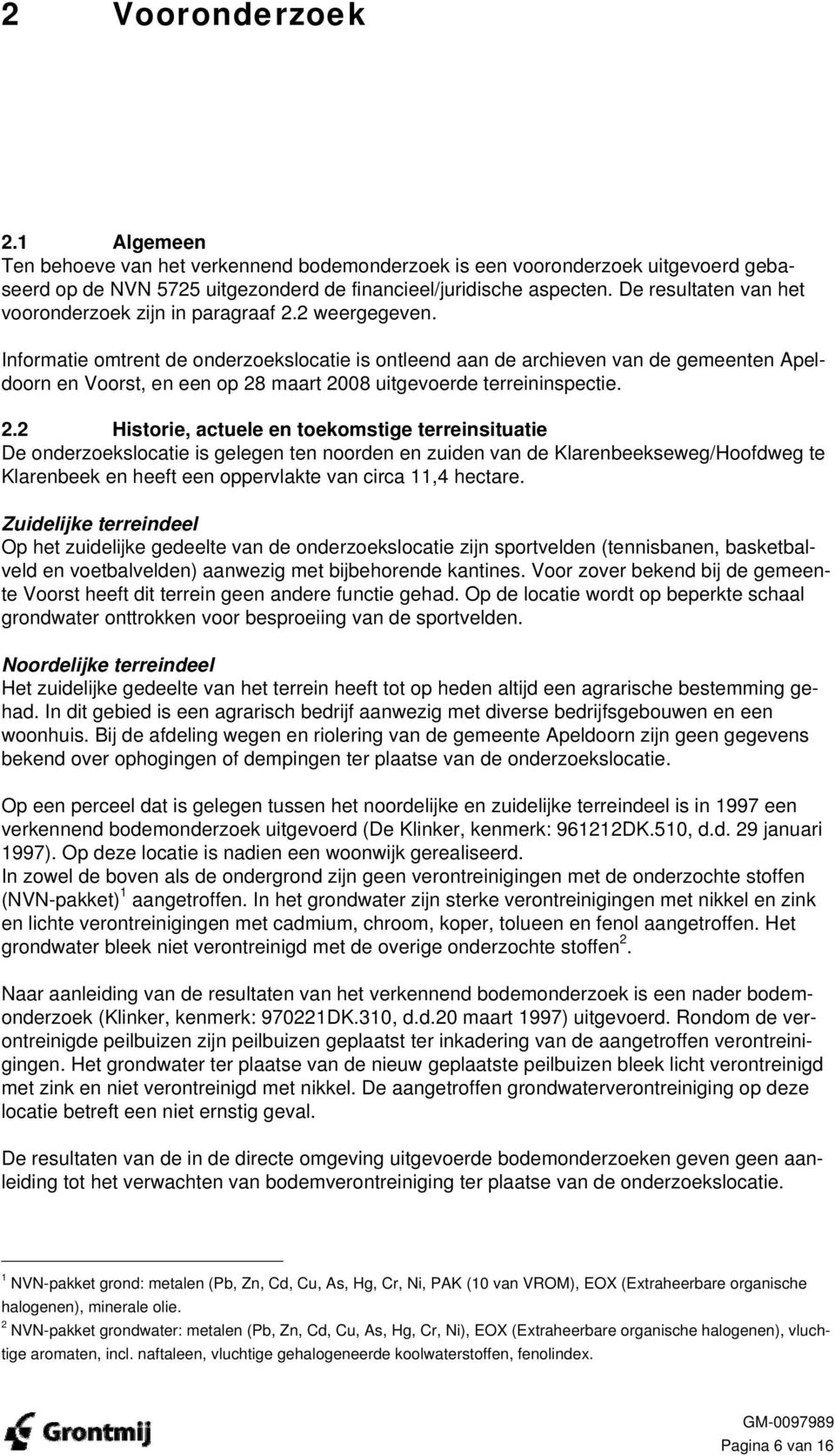 Informatie omtrent de onderzoekslocatie is ontleend aan de archieven van de gemeenten Apeldoorn en Voorst, en een op 28