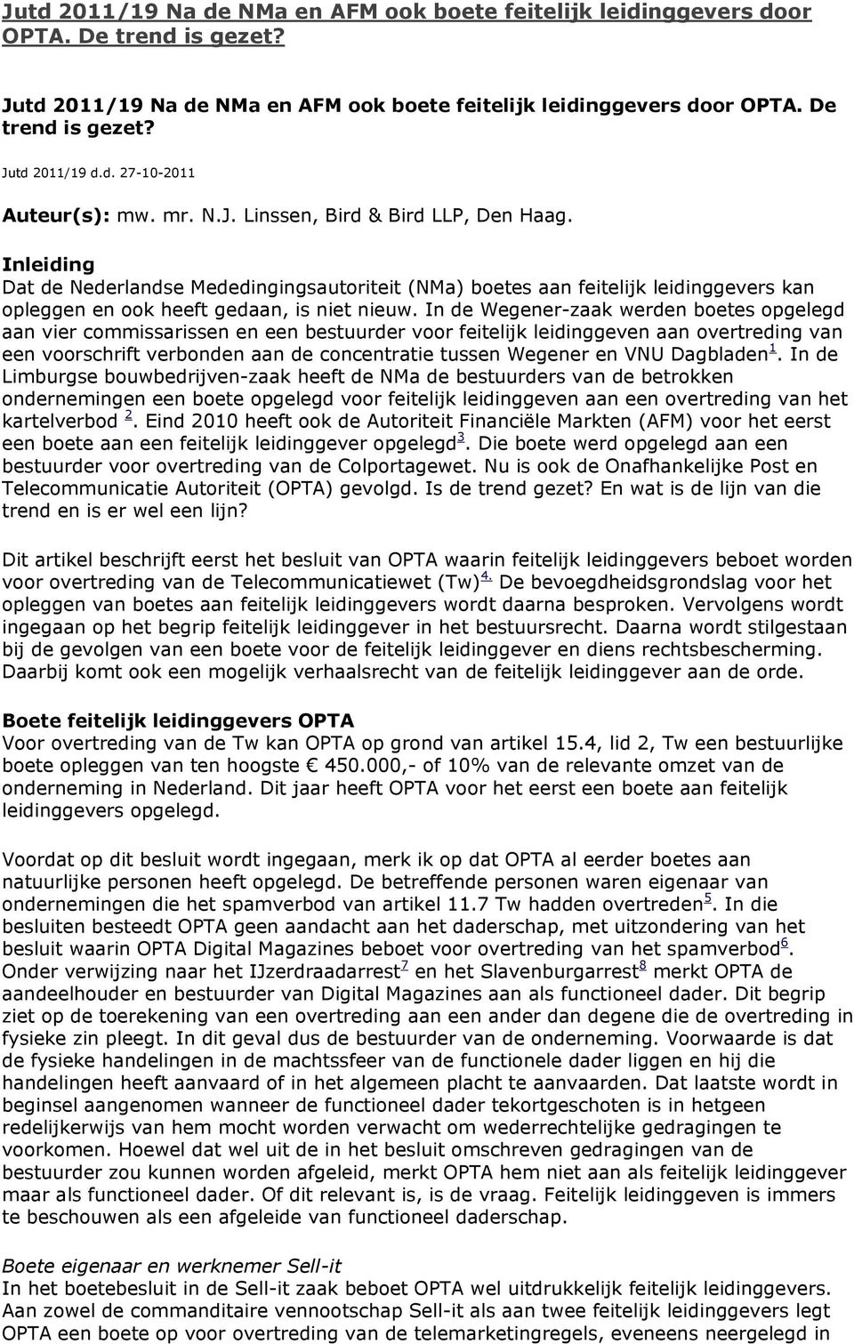 Inleiding Dat de Nederlandse Mededingingsautoriteit (NMa) boetes aan feitelijk leidinggevers kan opleggen en ook heeft gedaan, is niet nieuw.