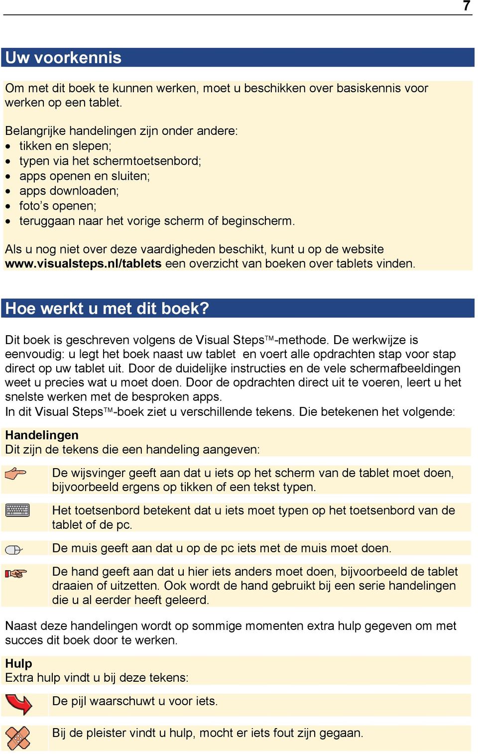 Als u nog niet over deze vaardigheden beschikt, kunt u op de website www.visualsteps.nl/tablets een overzicht van boeken over tablets vinden. Hoe werkt u met dit boek?