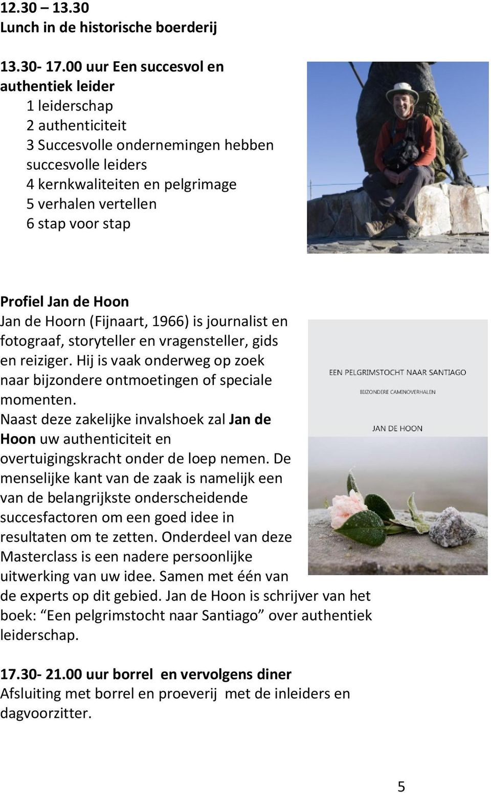 Profiel Jan de Hoon Jan de Hoorn (Fijnaart, 1966) is journalist en fotograaf, storyteller en vragensteller, gids en reiziger.