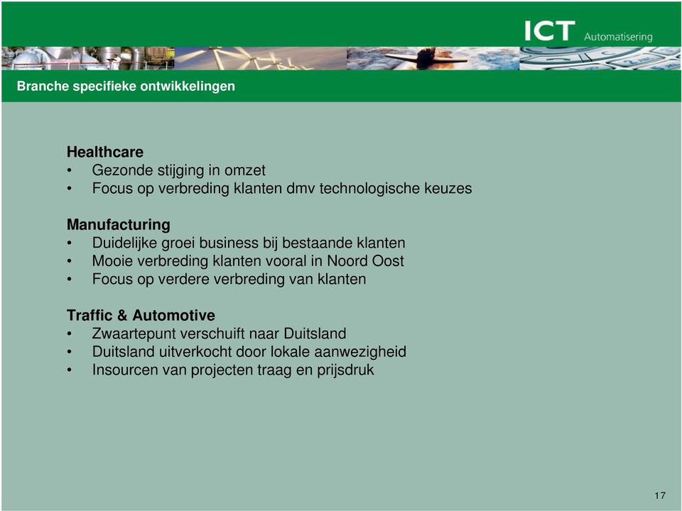 klanten vooral in Noord Oost Focus op verdere verbreding van klanten Traffic & Automotive Zwaartepunt