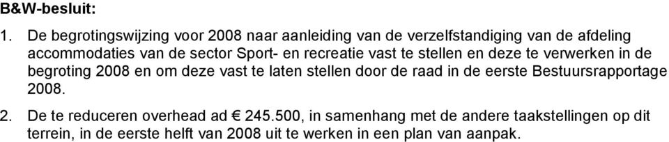 sector Sport- en recreatie vast te stellen en deze te verwerken in de begroting 2008 en om deze vast te laten