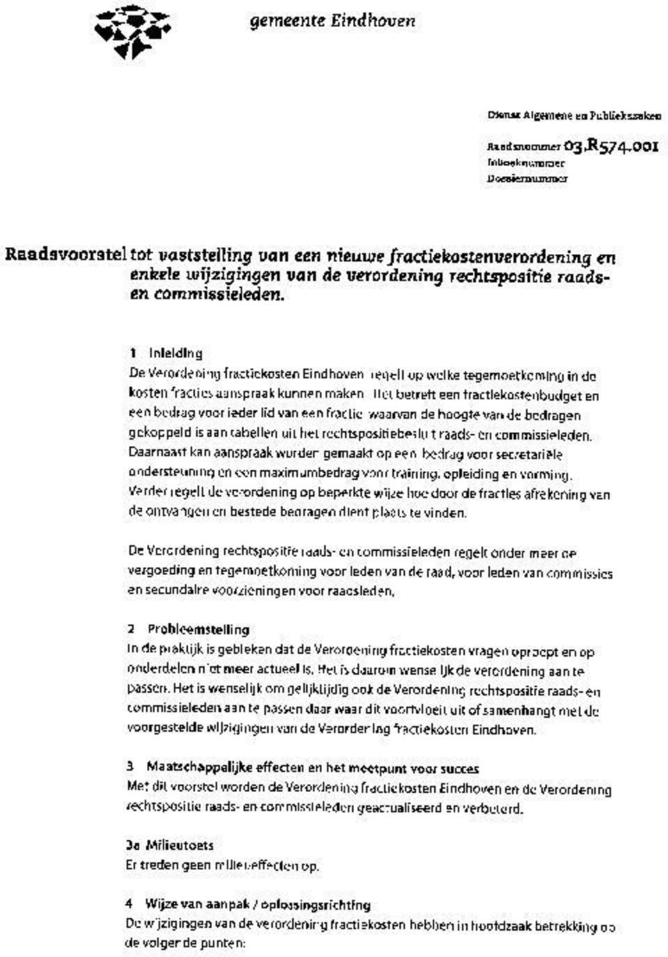 1 Inleiding De Verordening fractiekosten Eindhoven regelt op welke tegemoetkoming in de kosten fracties aanspraak kunnen maken.