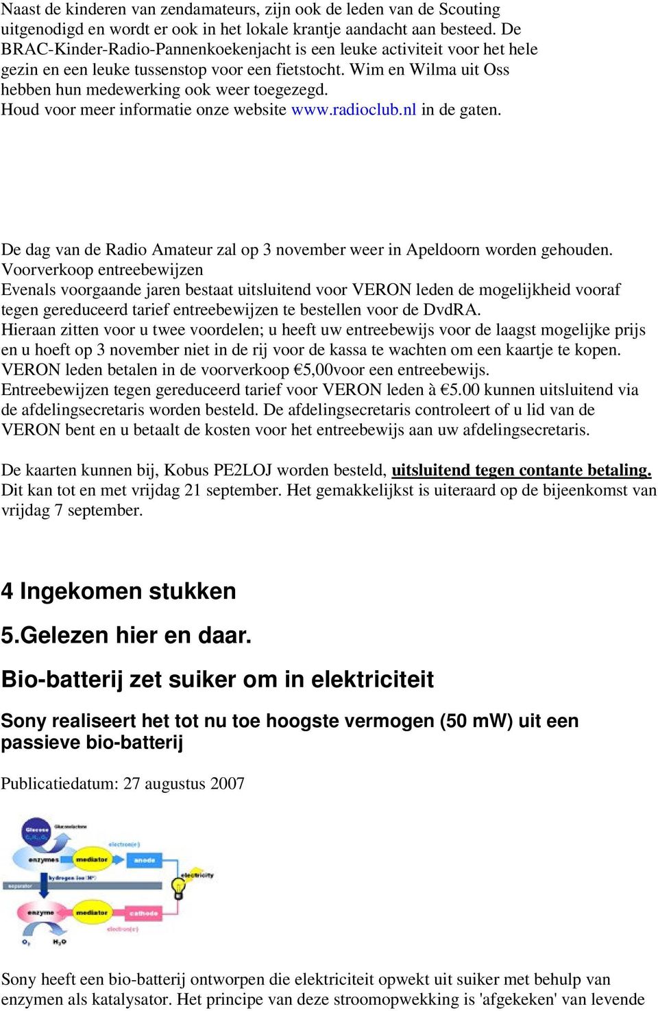 Houd voor meer informatie onze website www.radioclub.nl in de gaten. De dag van de Radio Amateur zal op 3 november weer in Apeldoorn worden gehouden.