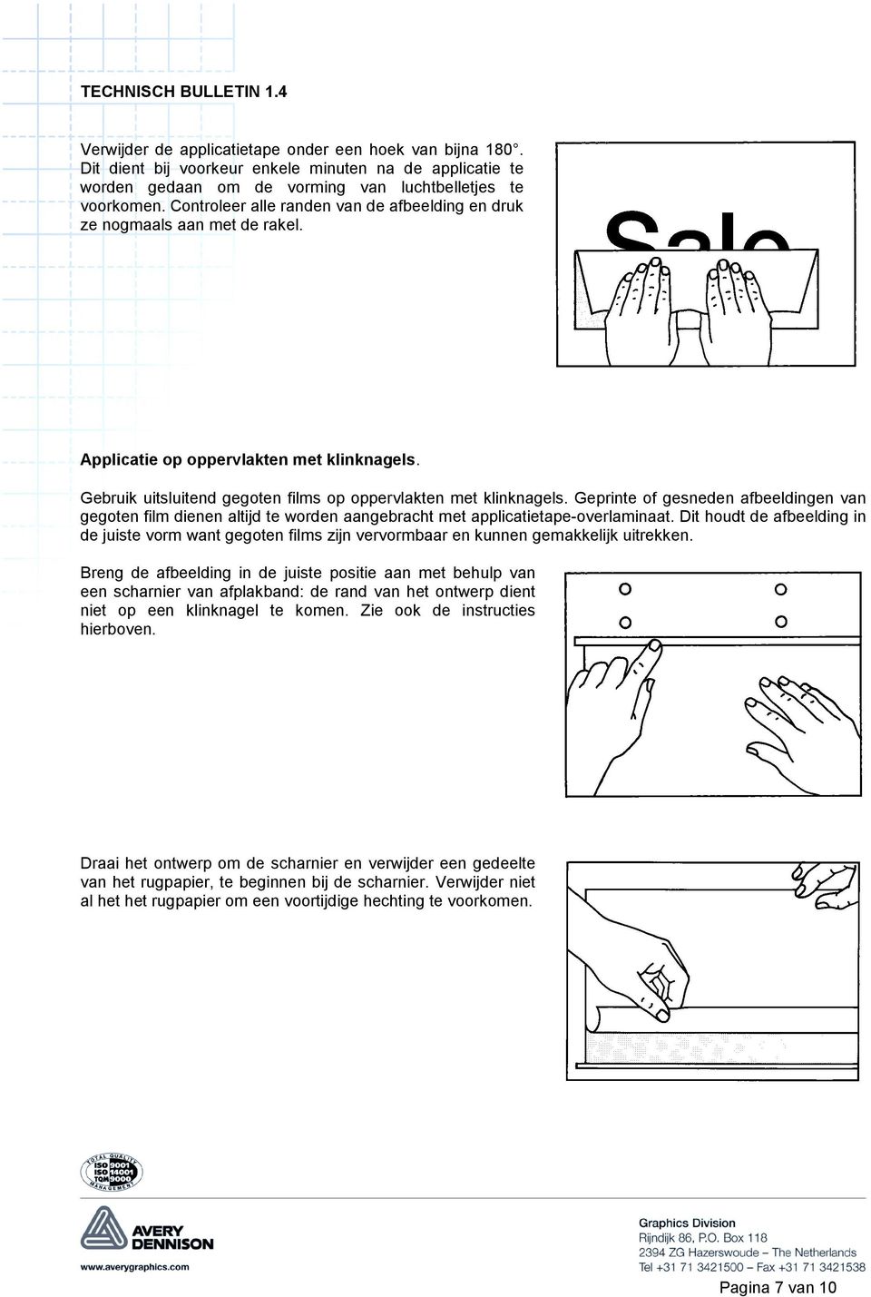 Geprinte of gesneden afbeeldingen van gegoten film dienen altijd te worden aangebracht met applicatietape-overlaminaat.