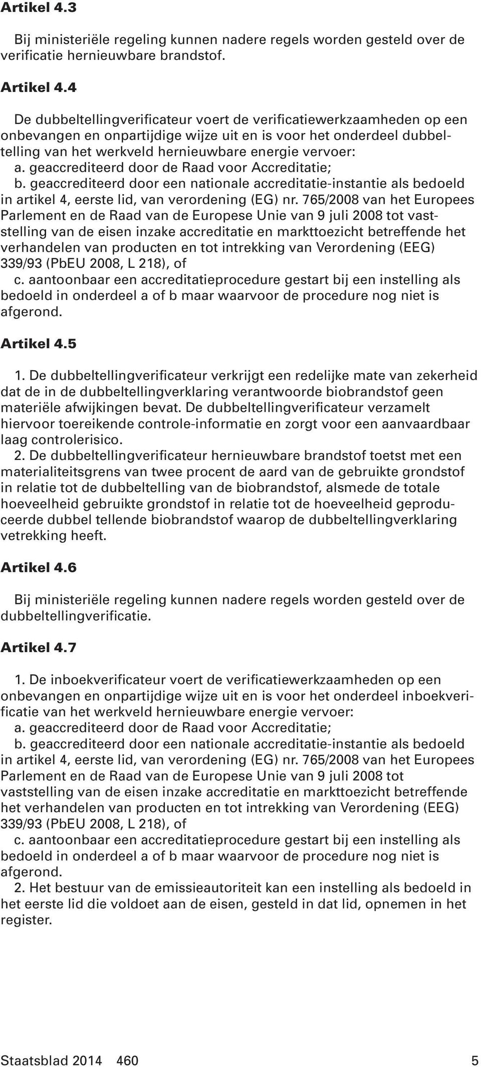 geaccrediteerd door de Raad voor Accreditatie; b. geaccrediteerd door een nationale accreditatie-instantie als bedoeld in artikel 4, eerste lid, van verordening (EG) nr.