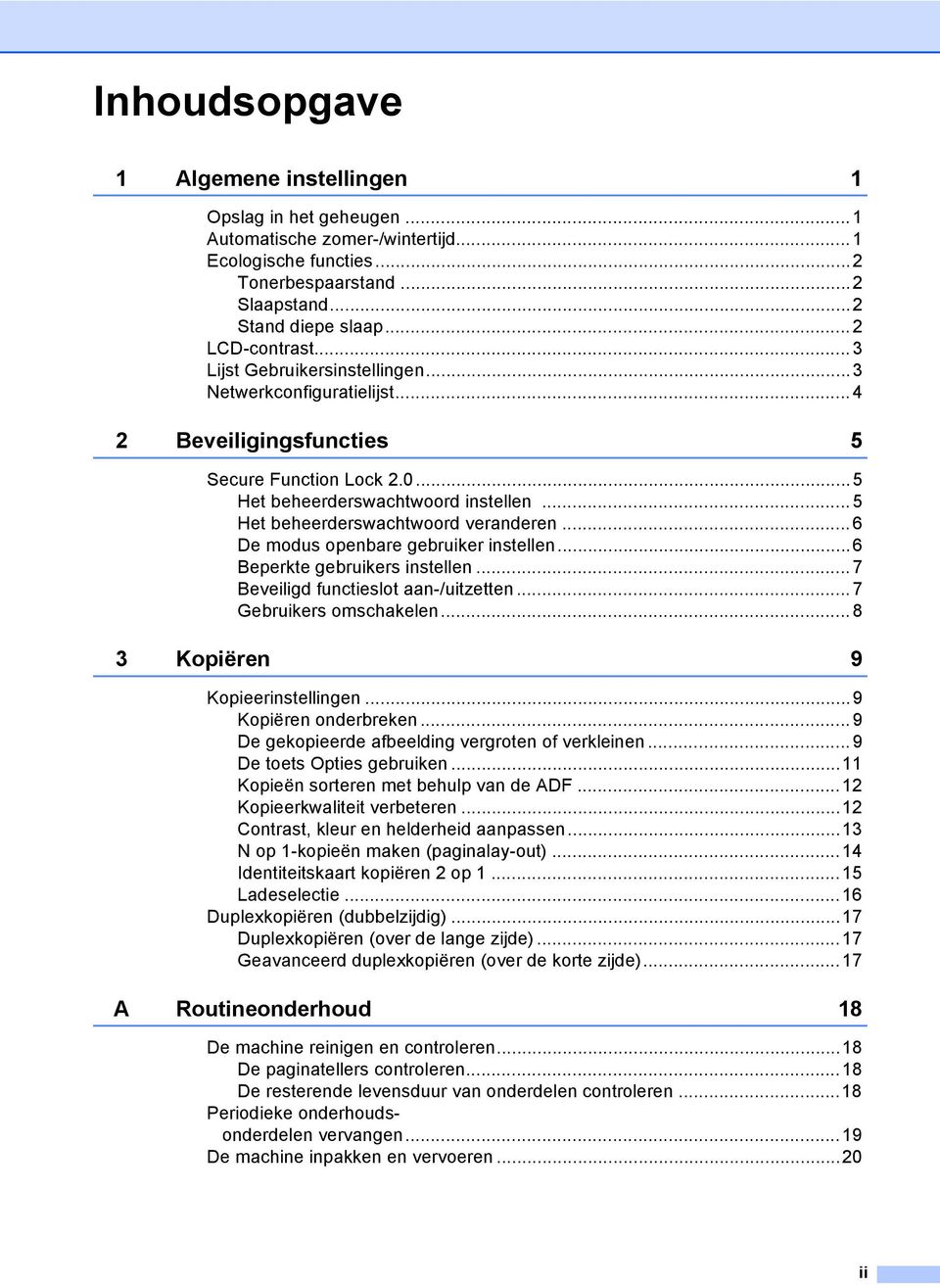 .. 6 De modus openbare gebruiker instellen...6 Beperkte gebruikers instellen... 7 Beveiligd functieslot aan-/uitzetten... 7 Gebruikers omschakelen...8 3 Kopiëren 9 Kopieerinstellingen.