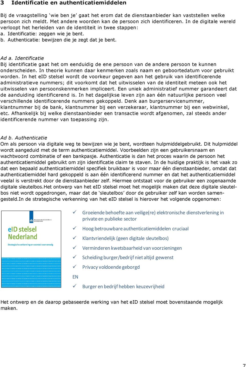 -#8 Groeiende behoefte aan veilige(re) elektronische dienstverlening in private en publieke sector Hoog betrouwbare authenticatiemiddelen cruciaal