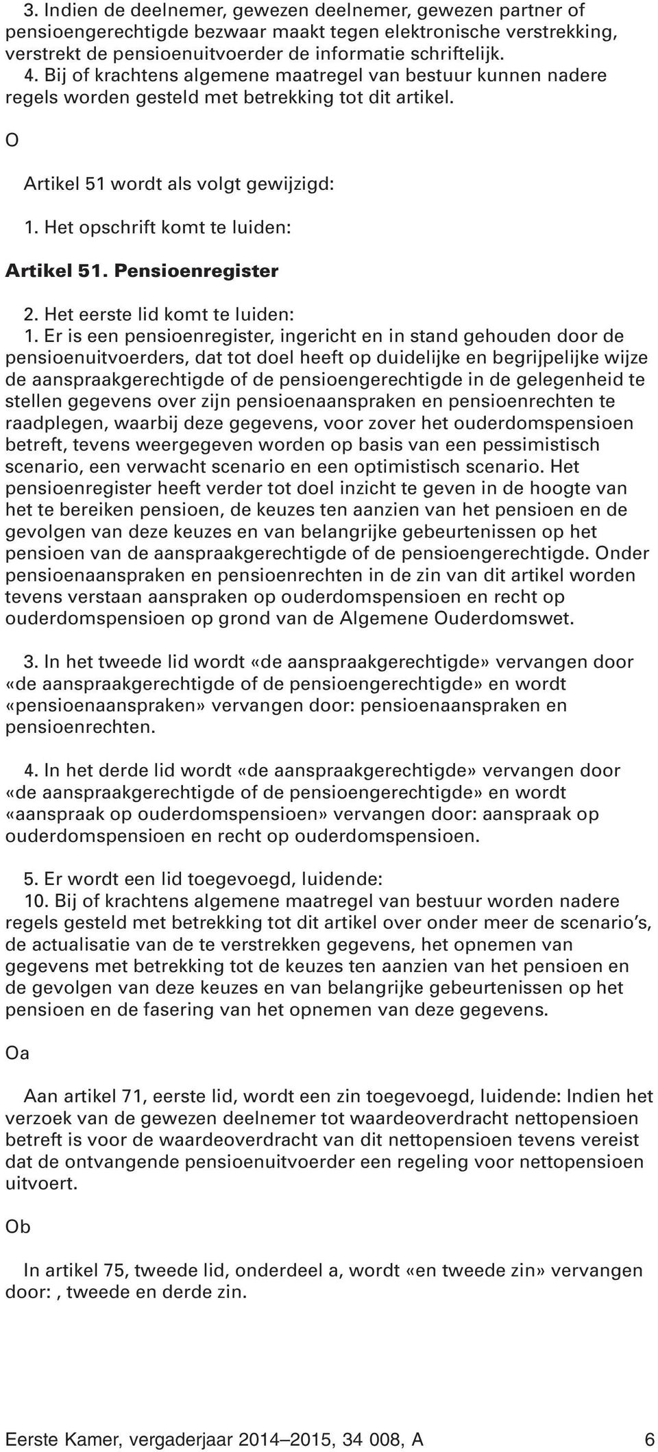 Pensioenregister 2. Het eerste lid komt te luiden: 1.