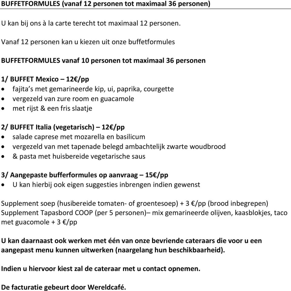 vergezeld van zure room en guacamole met rijst & een fris slaatje 2/ BUFFET Italia (vegetarisch) 12 /pp salade caprese met mozarella en basilicum vergezeld van met tapenade belegd ambachtelijk zwarte