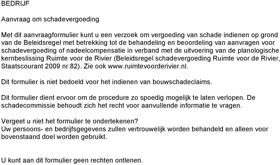 Staatscourant 2009 nr.82). Zie ook www.ruimtevoorderivier.nl. Dit formulier is niet bedoeld voor het indienen van bouwschadeclaims.