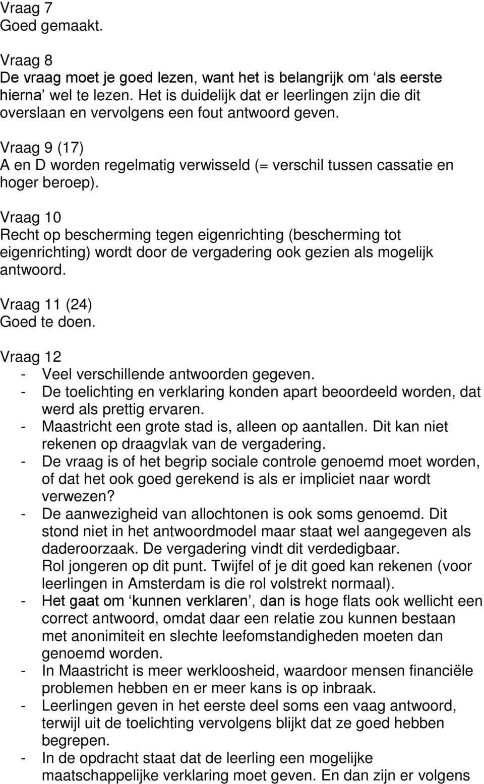 Vraag 10 Recht op bescherming tegen eigenrichting (bescherming tot eigenrichting) wordt door de vergadering ook gezien als mogelijk antwoord. Vraag 11 (24) Goed te doen.