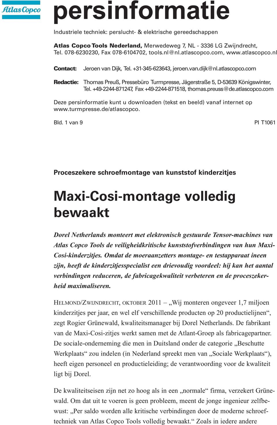 +49-2244-871247, Fax +49-2244-871518, thomas.preuss@de.atlascopco.com Deze persinformatie kunt u downloaden (tekst en beeld) vanaf internet op www.turmpresse.de/atlascopco. Bld.