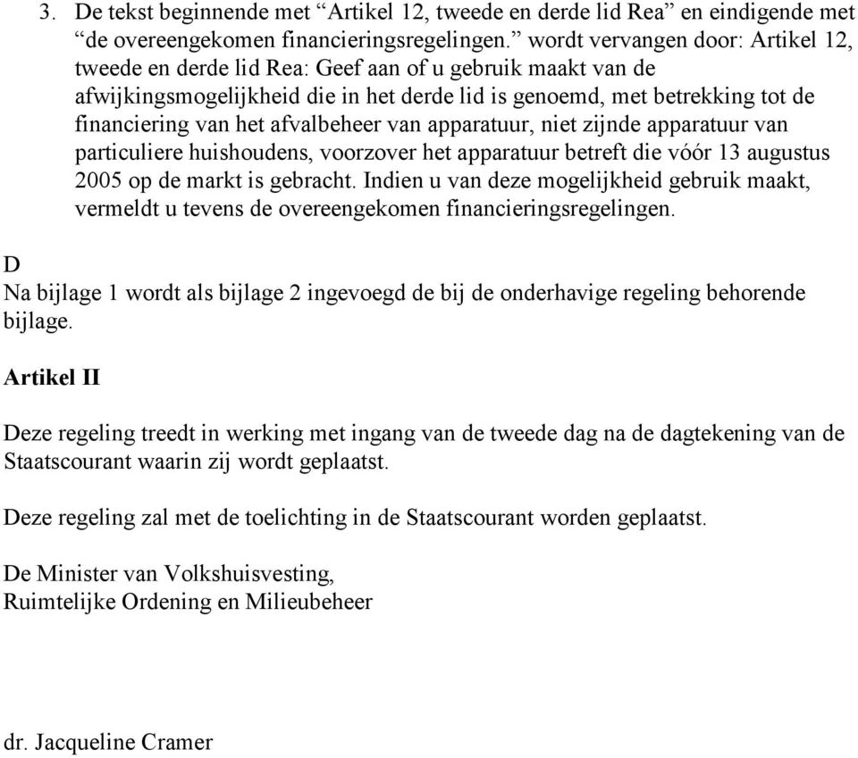 afvalbeheer van apparatuur, niet zijnde apparatuur van particuliere huishoudens, voorzover het apparatuur betreft die vóór 13 augustus 2005 op de markt is gebracht.