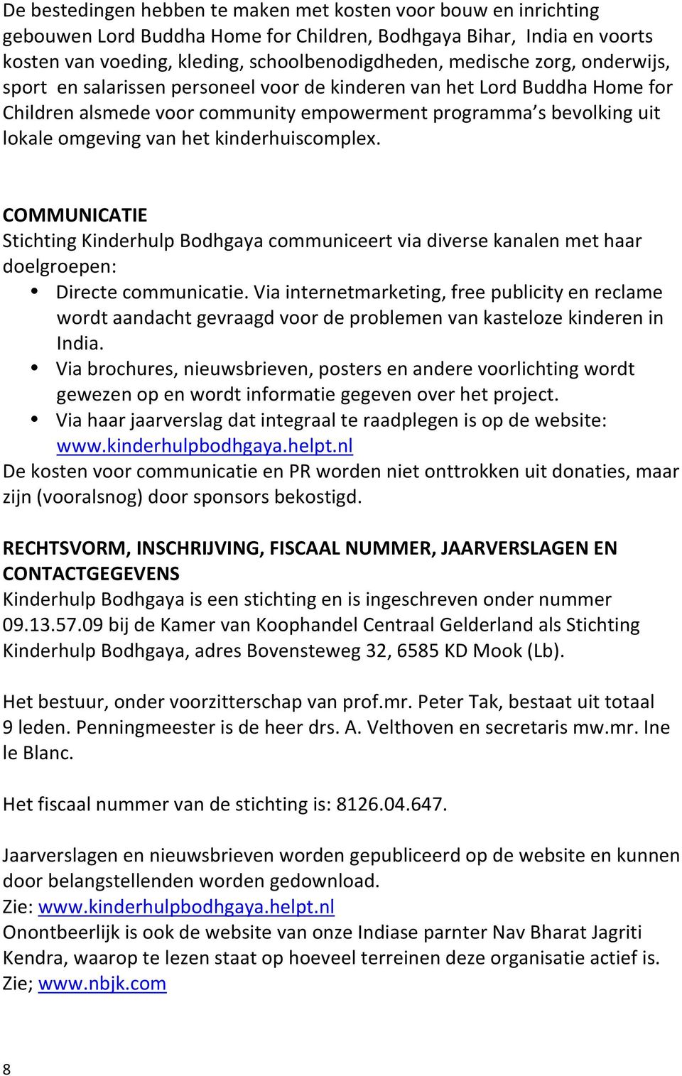 kinderhuiscomplex. COMMUNICATIE Stichting Kinderhulp Bodhgaya communiceert via diverse kanalen met haar doelgroepen: Directe communicatie.