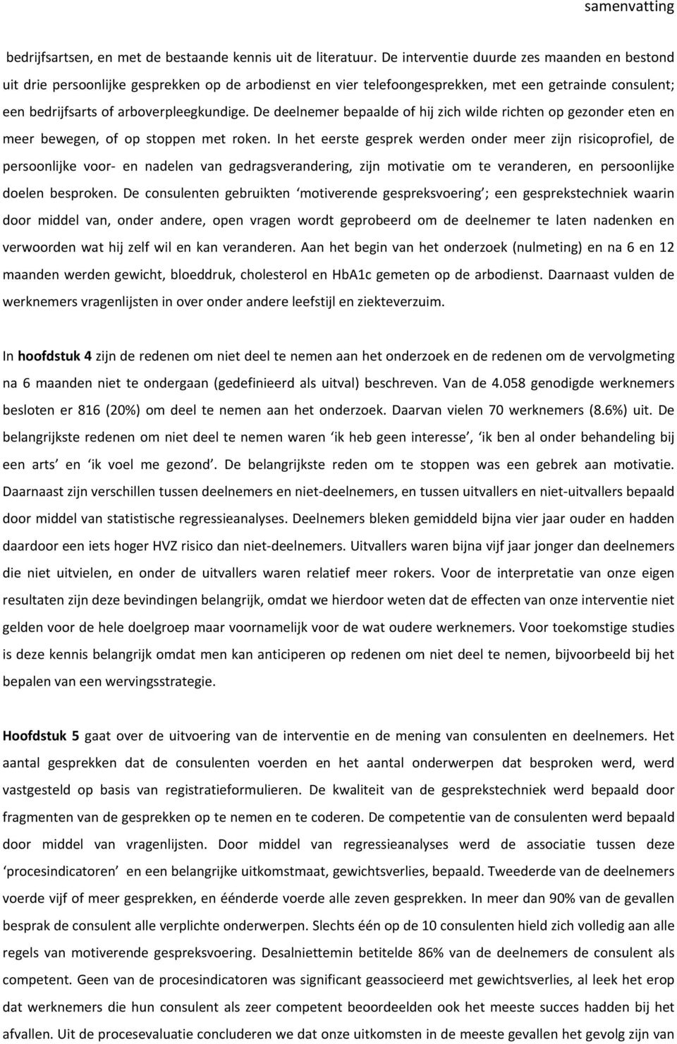 De deelnemer bepaalde of hij zich wilde richten op gezonder eten en meer bewegen, of op stoppen met roken.