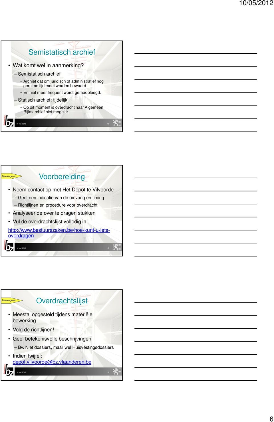 timing Richtlijnen en procedure voor overdracht Analyseer de over te dragen stukken Vul de overdrachtslijst volledig in: http://www.bestuurszaken.