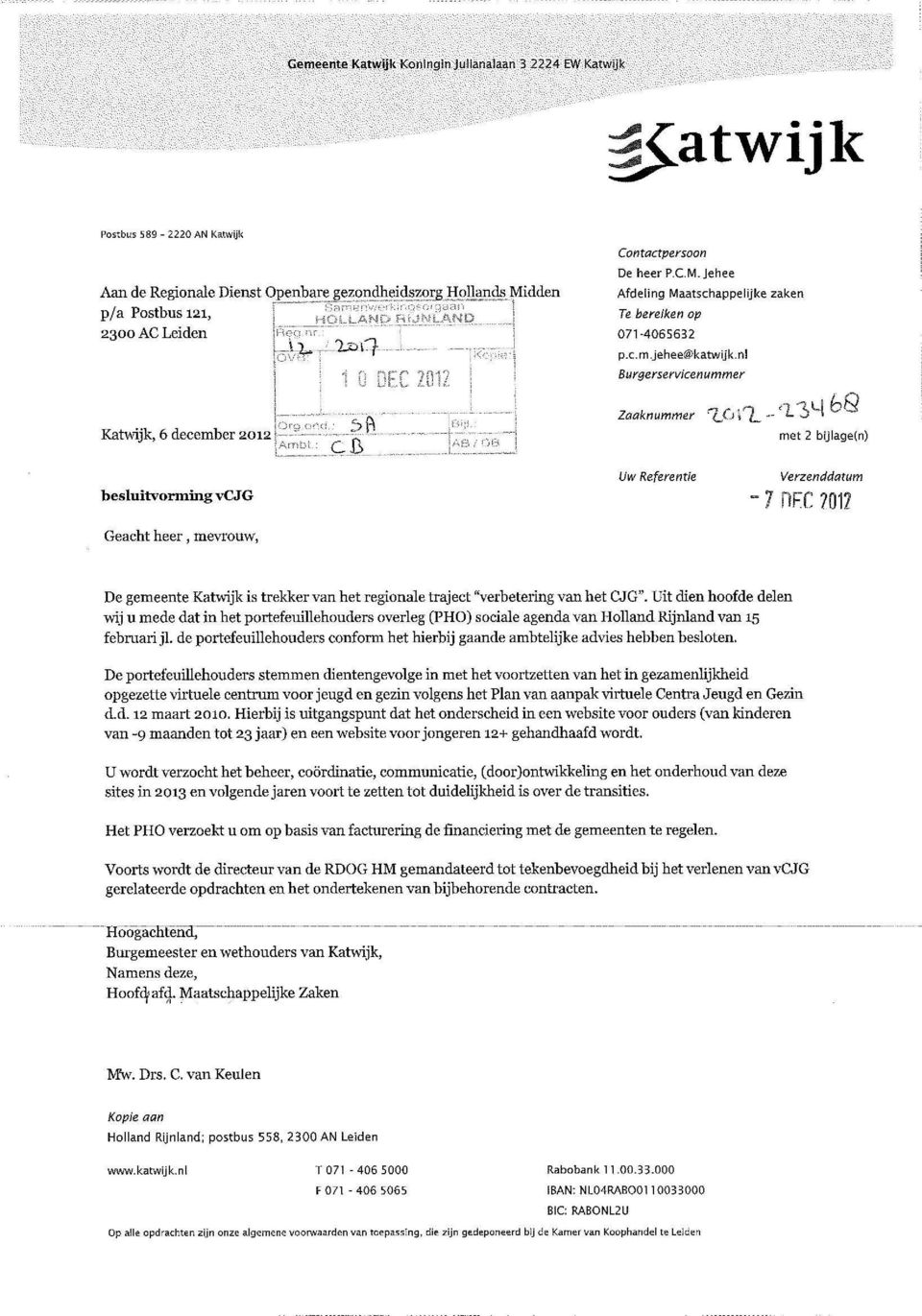 .. ; Zaaknummer ~Lc 11_ -- 'l 3 ~ bfl met 2 bijlage(n) Uw Referentie Verzenddatum besluitvorming vcjg ~ 7 nfc 7012 Geacht heer, mevrouw, De gemeente Katwijk is trekker van het regionale traject