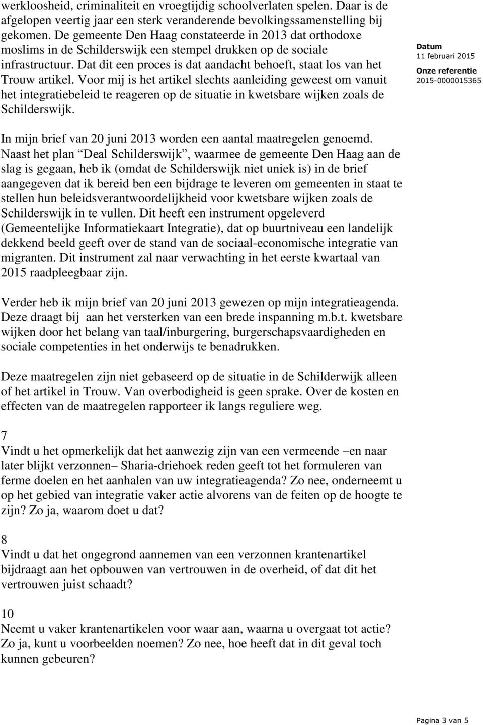 Dat dit een proces is dat aandacht behoeft, staat los van het Trouw artikel.