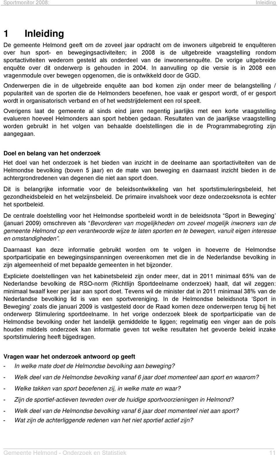 In aanvulling op die versie is in 2008 een vragenmodule over bewegen opgenomen, die is ontwikkeld door de GGD.