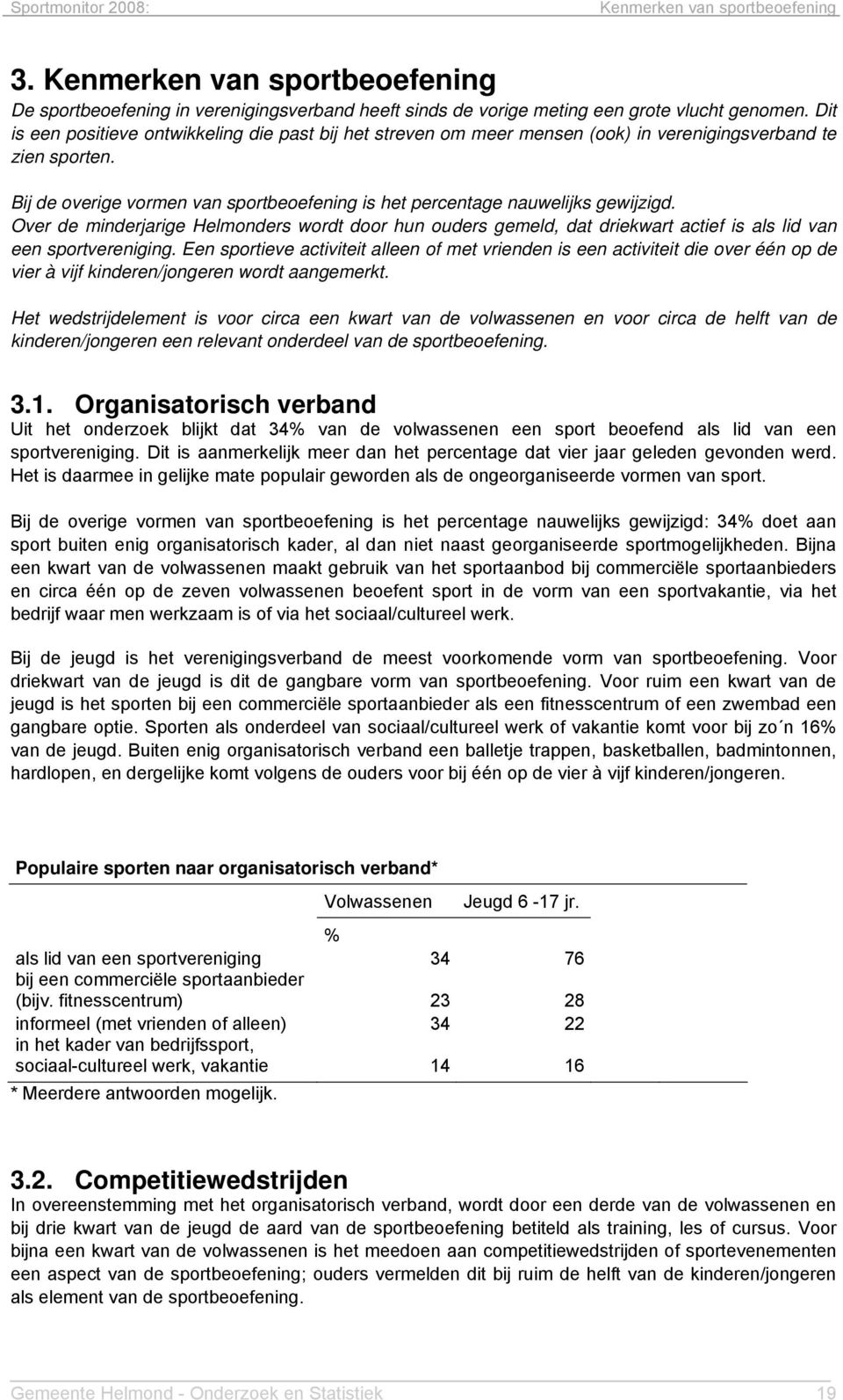 Over de minderjarige Helmonders wordt door hun ouders gemeld, dat driekwart actief is als lid van een sportvereniging.