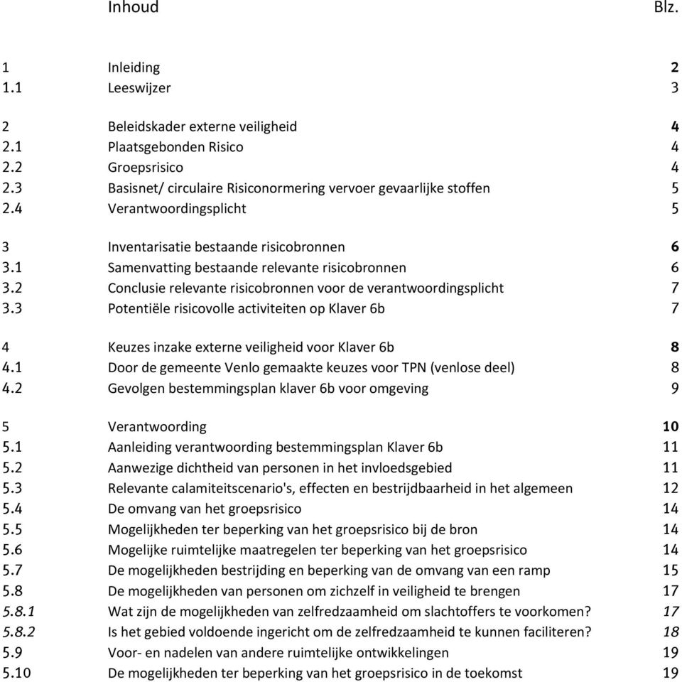 3 Potentiële risicovolle activiteiten op Klaver 6b 7 4 Keuzes inzake externe veiligheid voor Klaver 6b 8 4.1 Door de gemeente Venlo gemaakte keuzes voor TPN (venlose deel) 8 4.