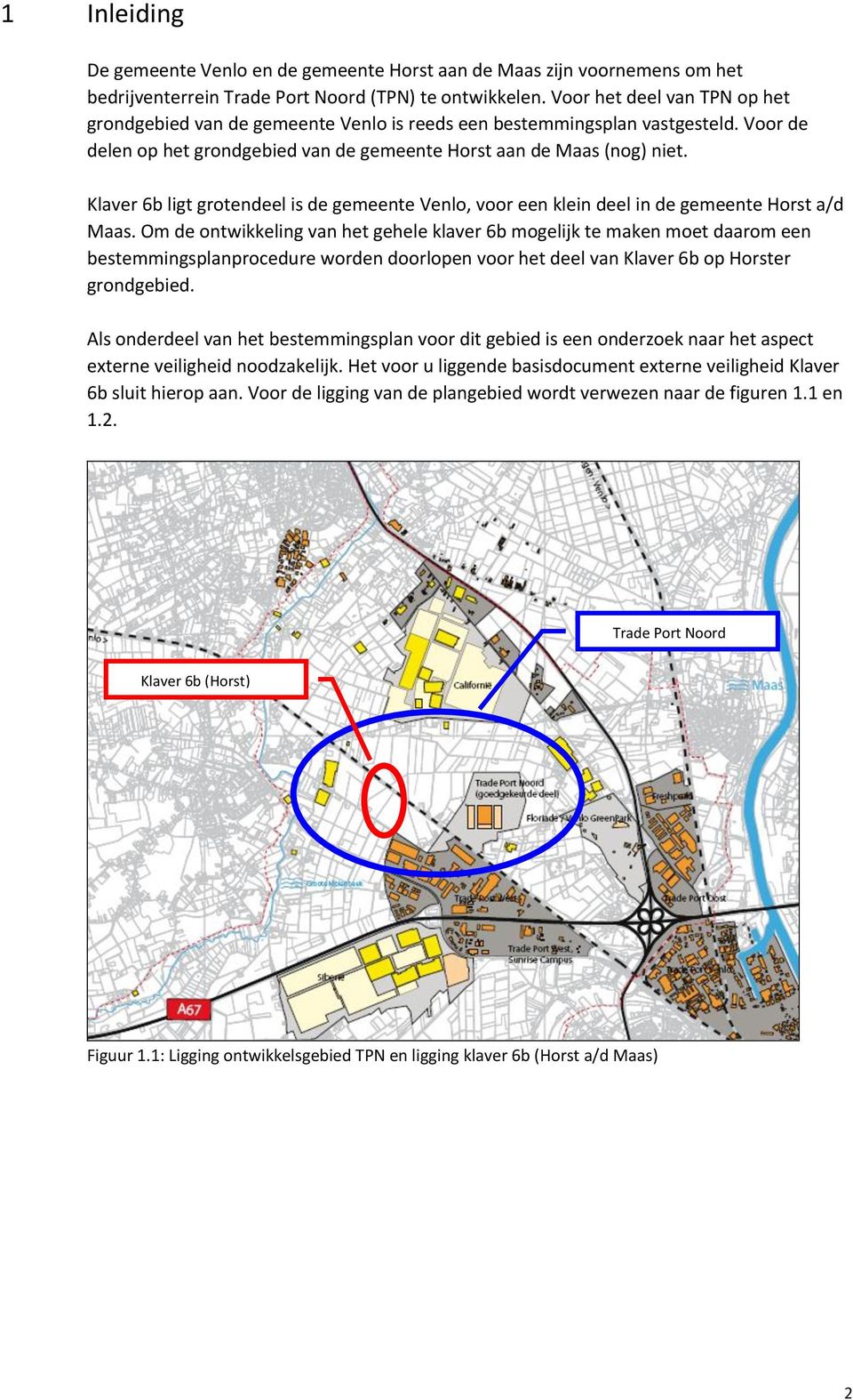 Klaver 6b ligt grotendeel is de gemeente Venlo, voor een klein deel in de gemeente Horst a/d Maas.