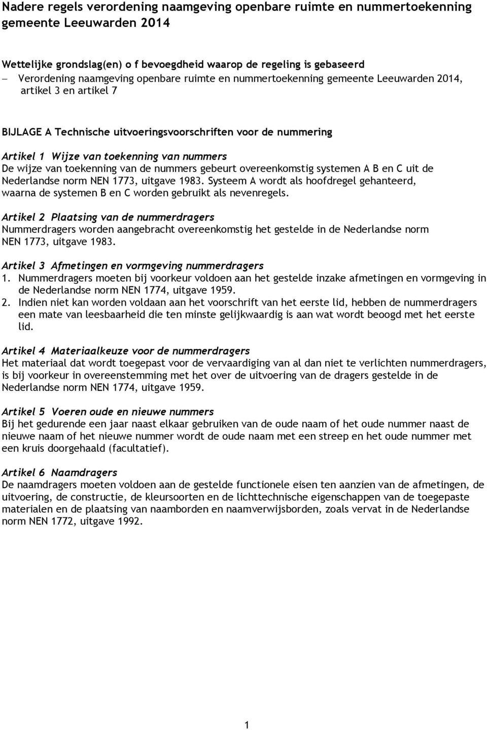 wijze van toekenning van de nummers gebeurt overeenkomstig systemen A B en C uit de Nederlandse norm NEN 1773, uitgave 1983.
