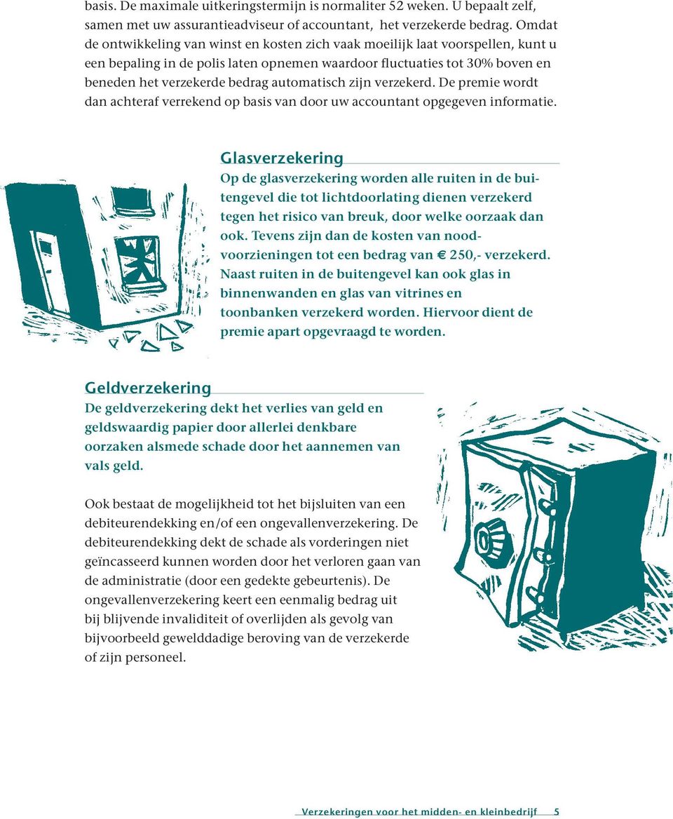 automatisch zijn verzekerd. De premie wordt dan achteraf verrekend op basis van door uw accountant opgegeven informatie.