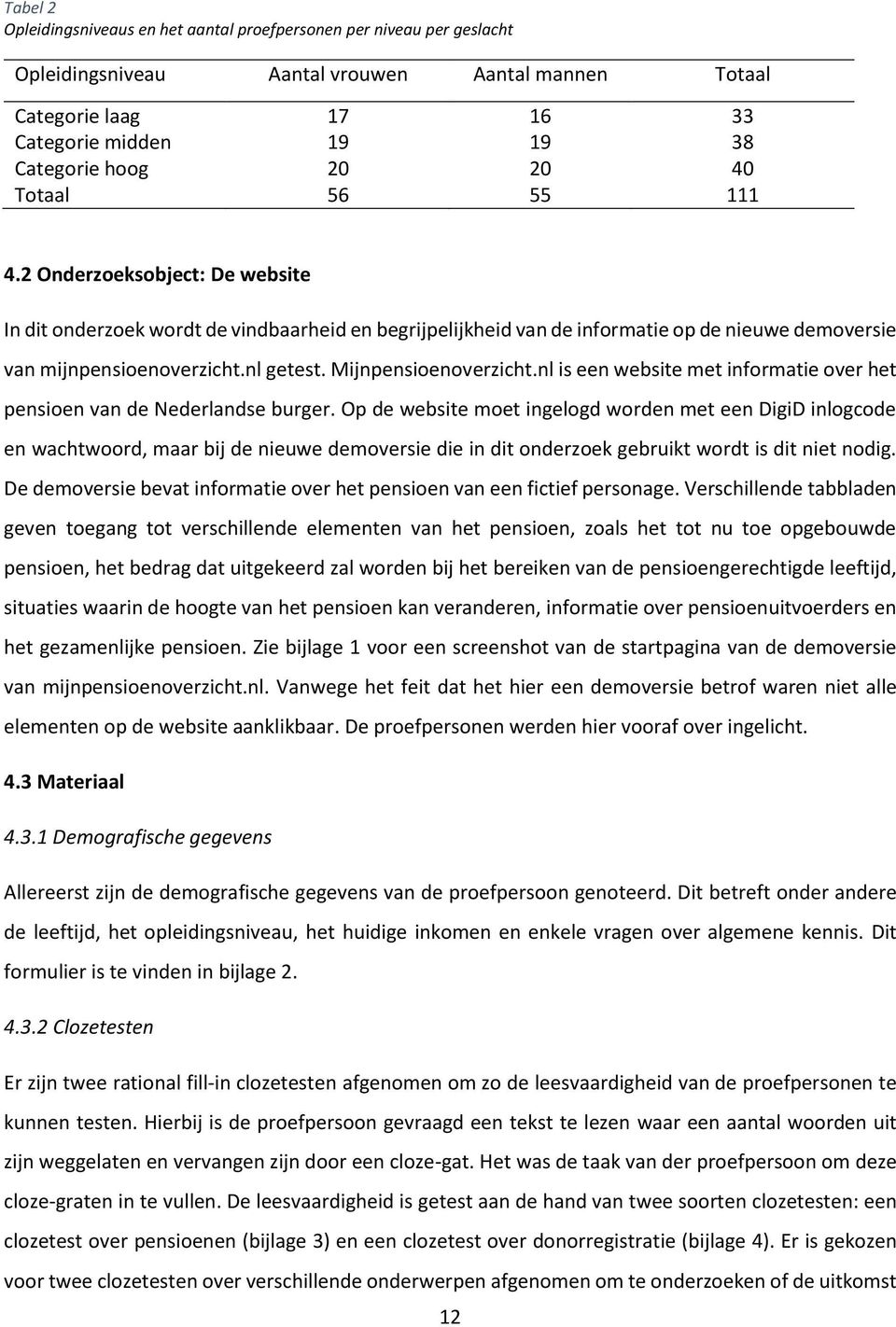 Mijnpensioenoverzicht.nl is een website met informatie over het pensioen van de Nederlandse burger.