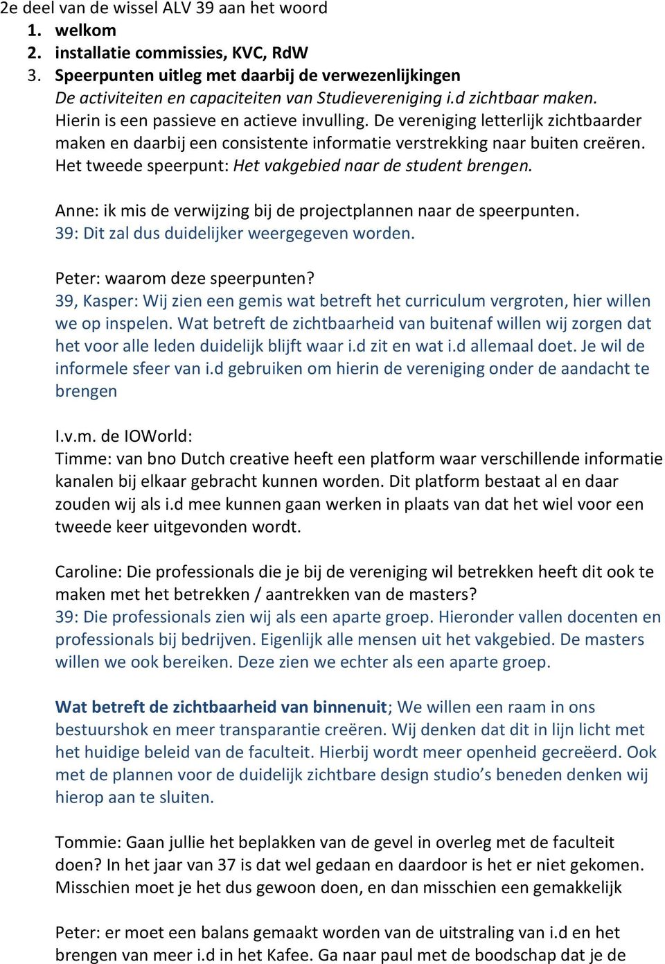 Het tweede speerpunt: Het vakgebied naar de student brengen. Anne: ik mis de verwijzing bij de projectplannen naar de speerpunten. 39: Dit zal dus duidelijker weergegeven worden.