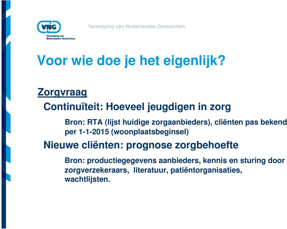 zorgaanbieders), cliënten pas bekend per 1-1-2015 (woonplaatsbeginsel) Nieuwe e