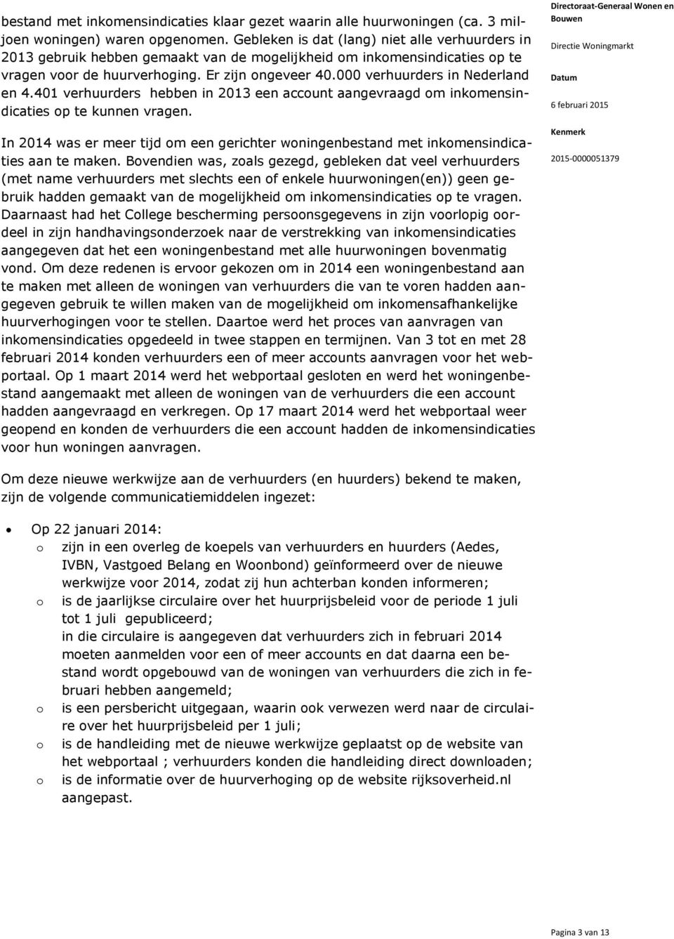 000 verhuurders in Nederland en 4.401 verhuurders hebben in 2013 een account aangevraagd om inkomensindicaties op te kunnen vragen.