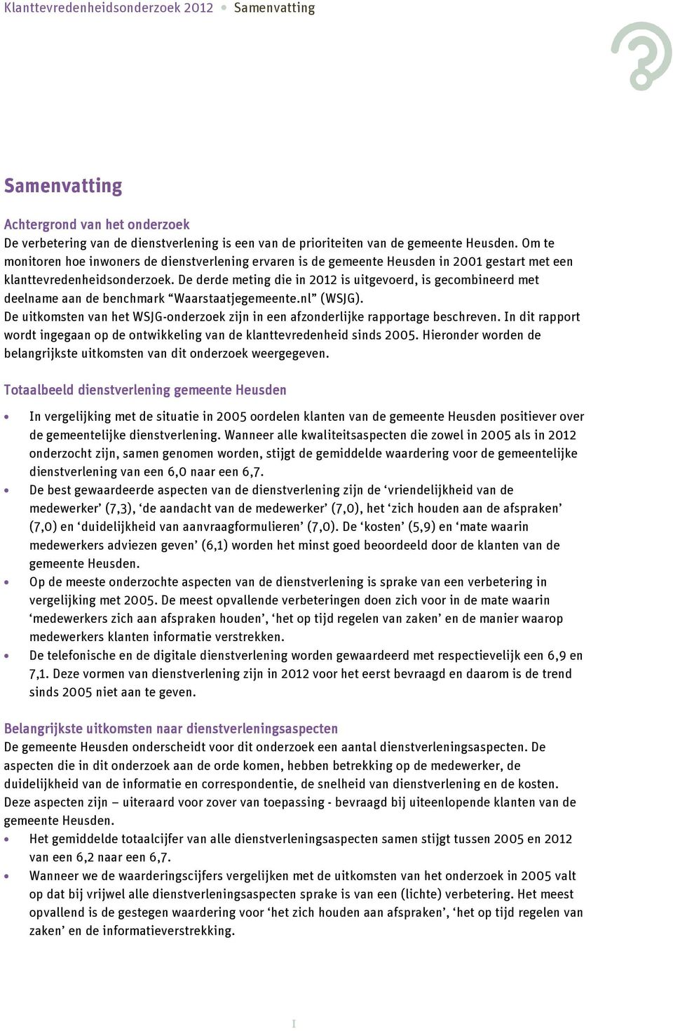 De derde meting die in 2012 is uitgevoerd, is gecombineerd met deelname aan de benchmark Waarstaatjegemeente.nl (WSJG).