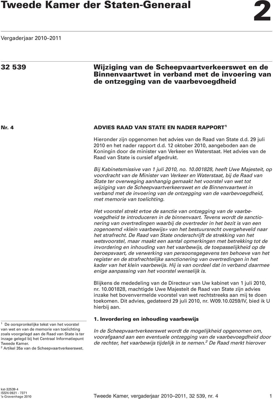 Het advies van de Raad van State is cursief afgedrukt. Bij Kabinetsmissive van 1 juli 2010, no. 10.